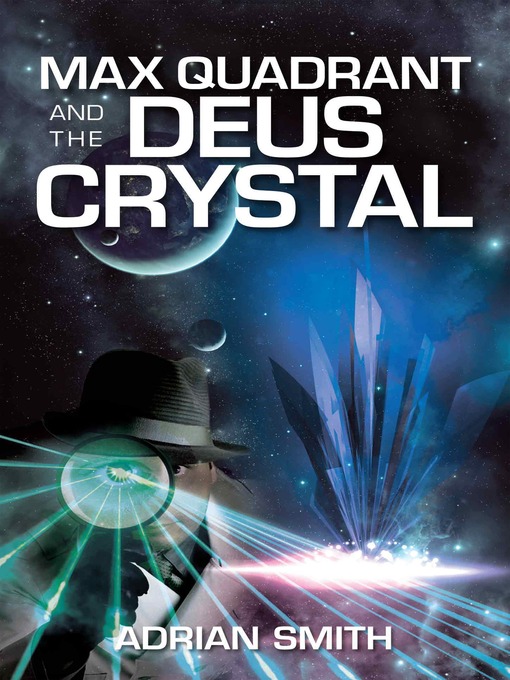 Title details for Max Quadrant and the Deus Crystal by Adrian Smith - Available